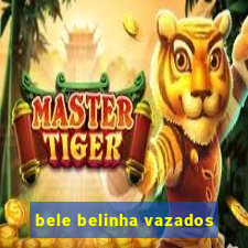 bele belinha vazados